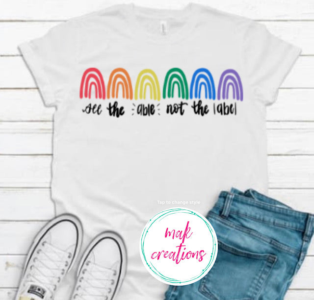 See The Able Not The Label (AVAILABLE IN ALL SIZES)